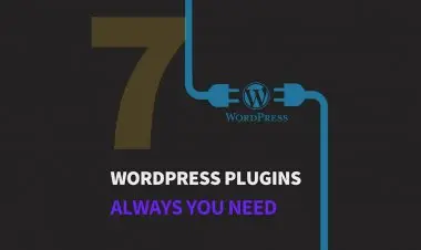 7 Wordpress Plugins Always You Need.