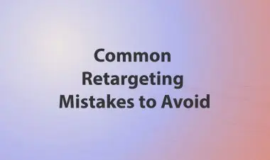 Common Retargeting Mistakes To Avoid