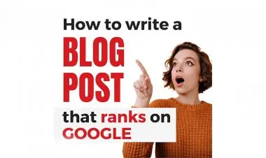 How To Write A Blog Post That Ranks On Google