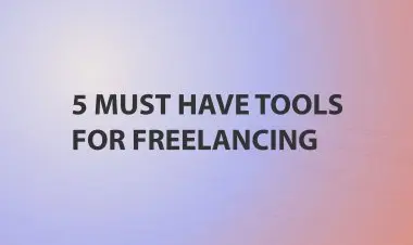 5 Must Have Tools For Freelancing