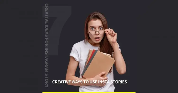 7 Creative Ways To Use Insta Stories Better Than Your Competitors