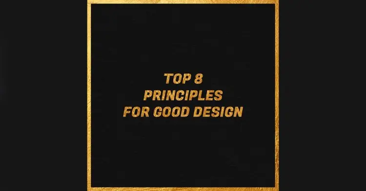 Top 8 Principles For Good Design