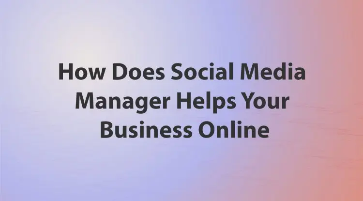 How Does Social Media Manager Helps Your Business Online