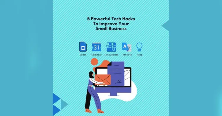 5 Powerful Tech Hacks To Improve Your Small Business