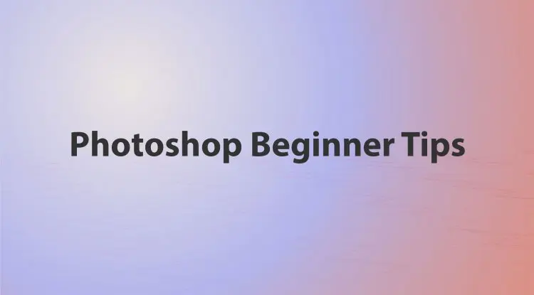 Photoshop Beginner Tips